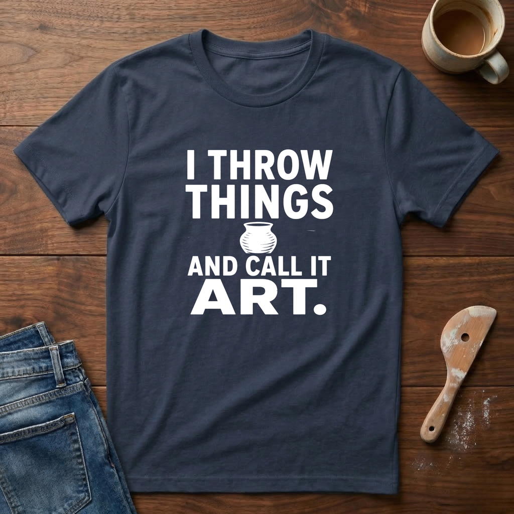 I Throw Things And Call It Art T-Shirt