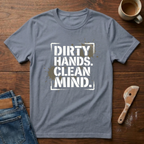 Dirty Hands Clean Mind T-Shirt