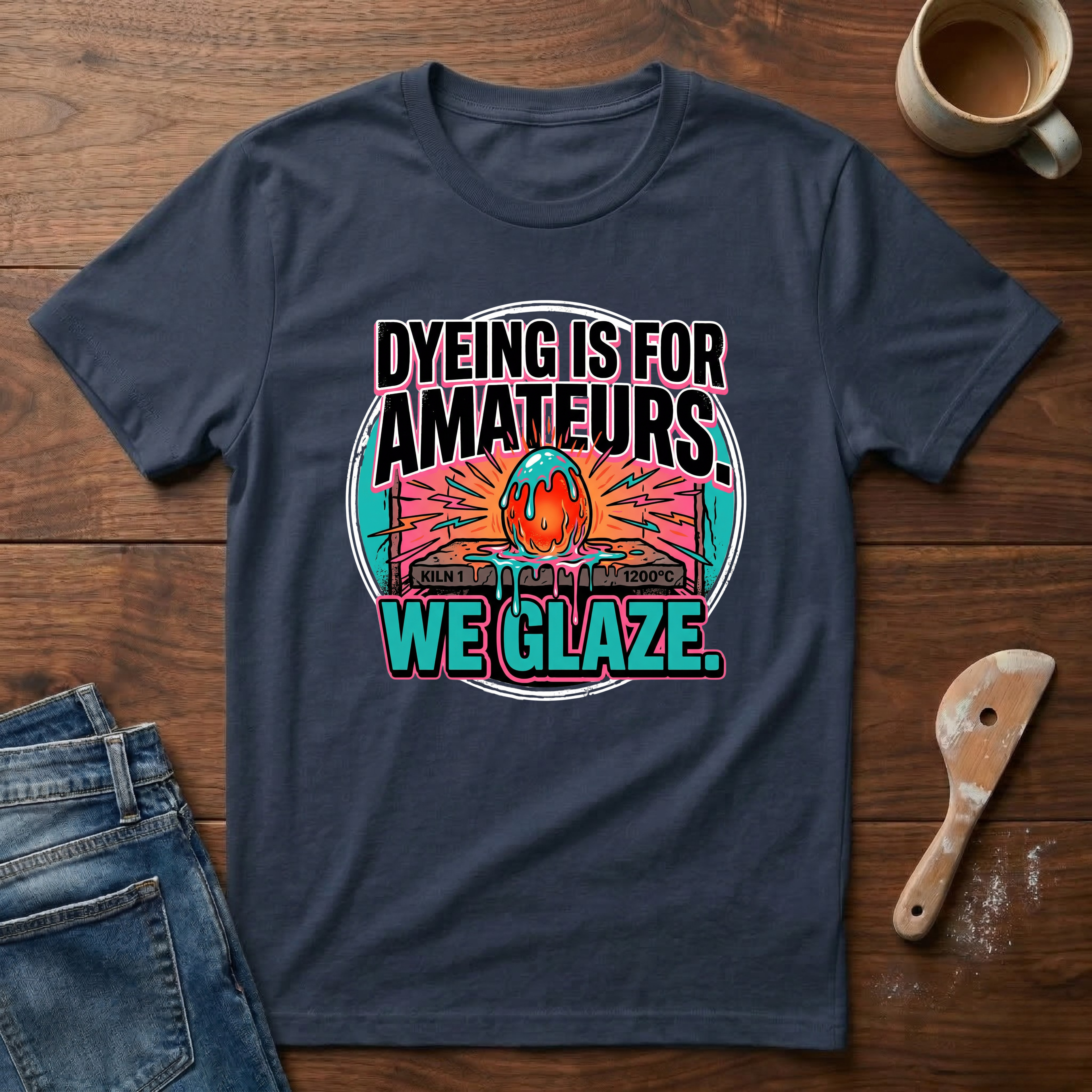 Dyeing Is For Amateurs. We Glaze T-Shirt