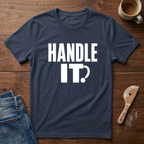 Handle It T-Shirt