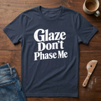 Glaze Don't Phase Me T-Shirt