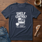 Shelf Control? Never Heard Of It T-Shirt