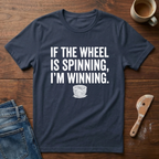 If The Wheel Is Spinning, I'm Winning T-Shirt