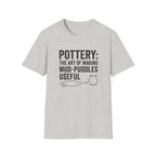 Pottery: The Art Of Making Mud-Puddles Useful T-Shirt