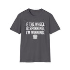 If The Wheel Is Spinning, I'm Winning T-Shirt