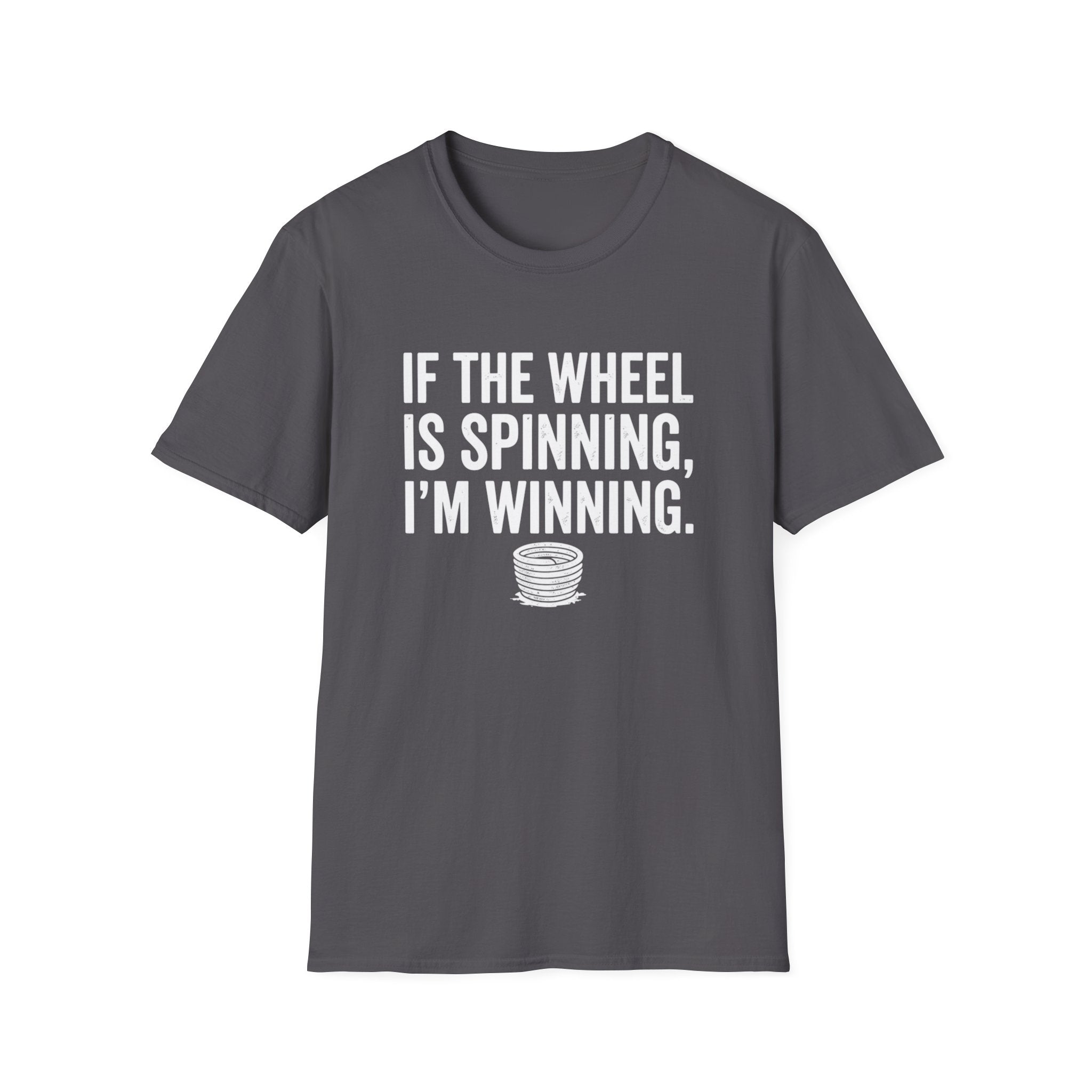 If The Wheel Is Spinning, I'm Winning T-Shirt