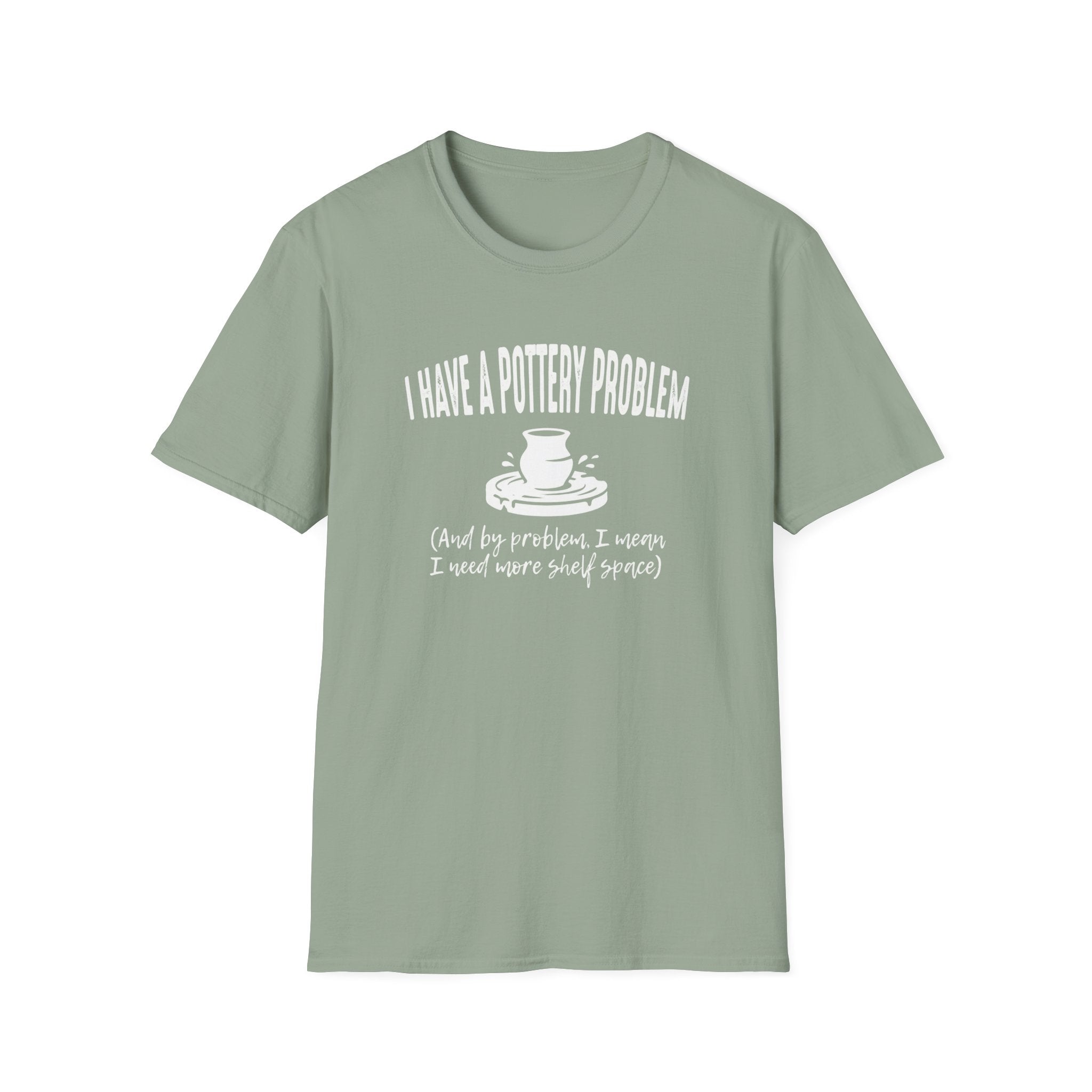 I Have A Pottery Problem T-Shirt