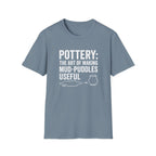 Pottery: The Art Of Making Mud-Puddles Useful T-Shirt