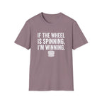 If The Wheel Is Spinning, I'm Winning T-Shirt