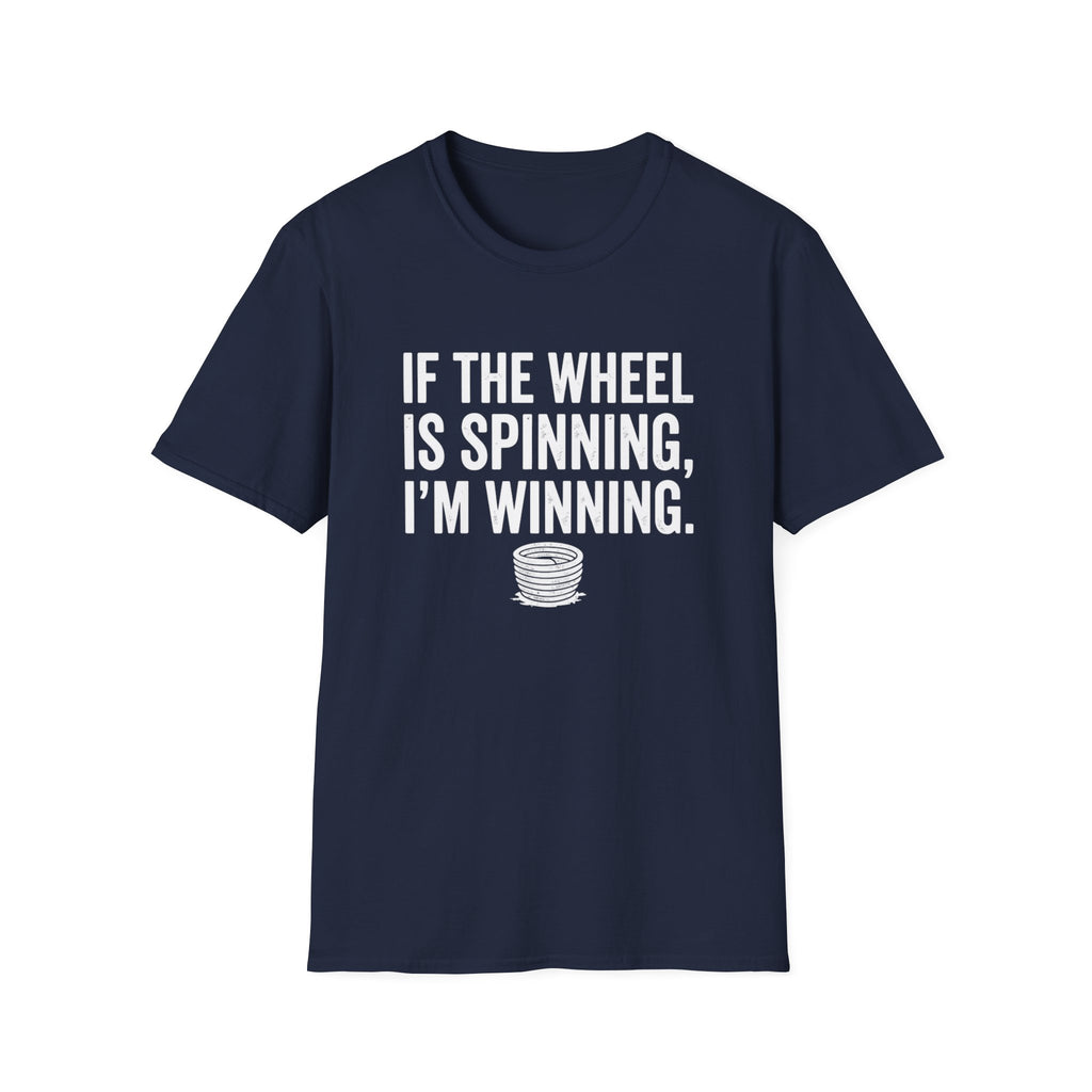 If The Wheel Is Spinning, I'm Winning T-Shirt