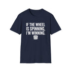 If The Wheel Is Spinning, I'm Winning T-Shirt
