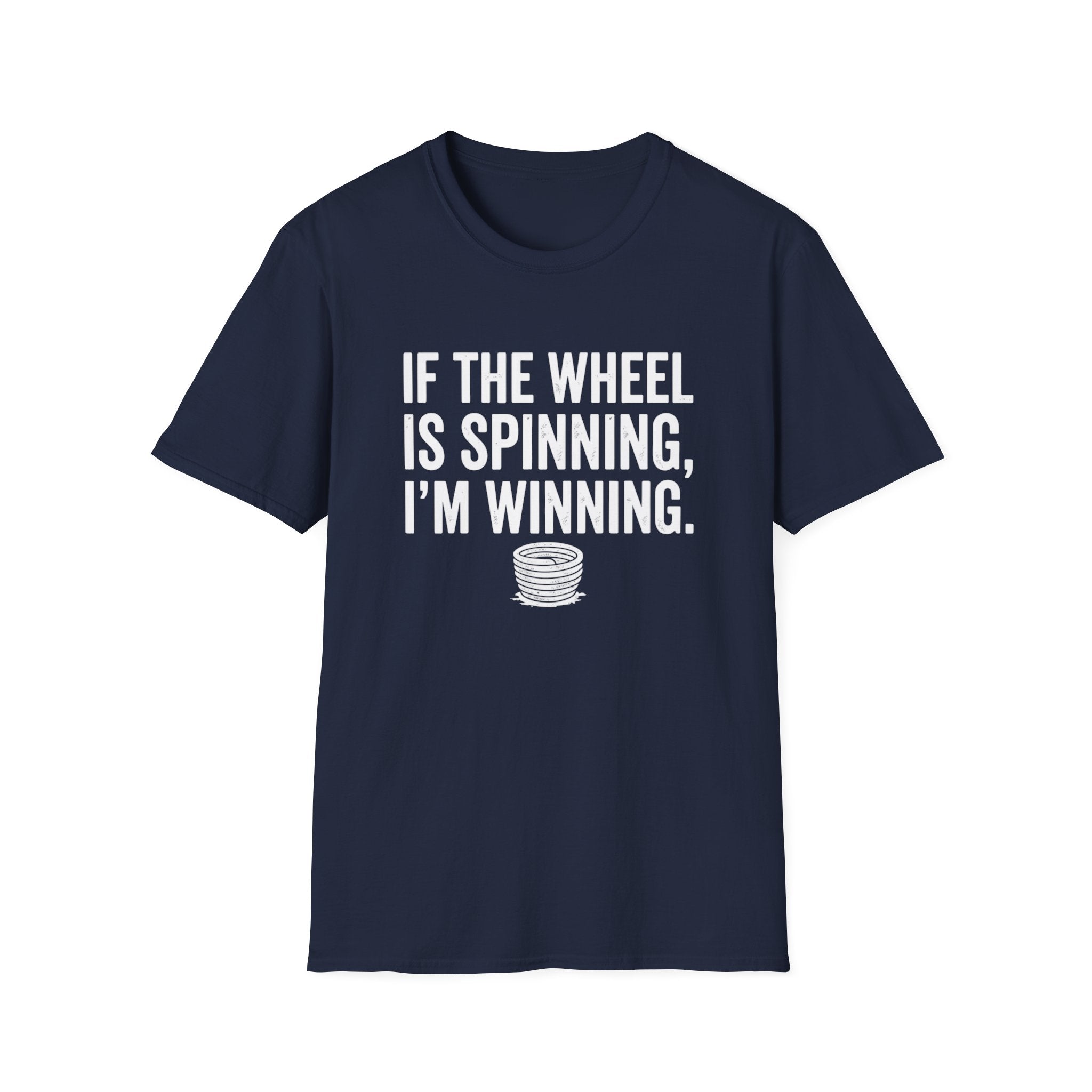 If The Wheel Is Spinning, I'm Winning T-Shirt