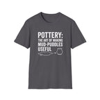 Pottery: The Art Of Making Mud-Puddles Useful T-Shirt