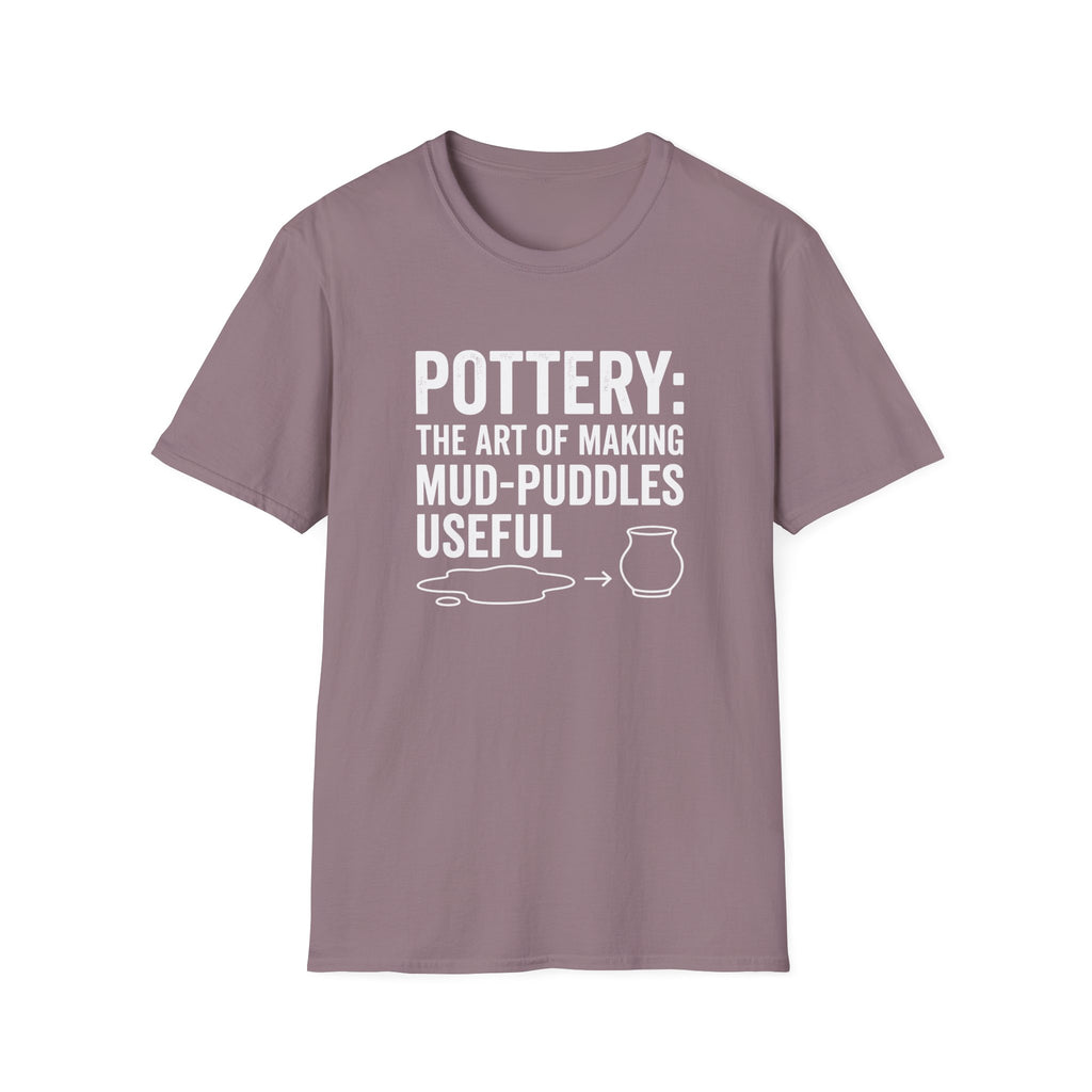 Pottery: The Art Of Making Mud-Puddles Useful T-Shirt