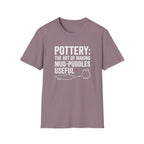 Pottery: The Art Of Making Mud-Puddles Useful T-Shirt