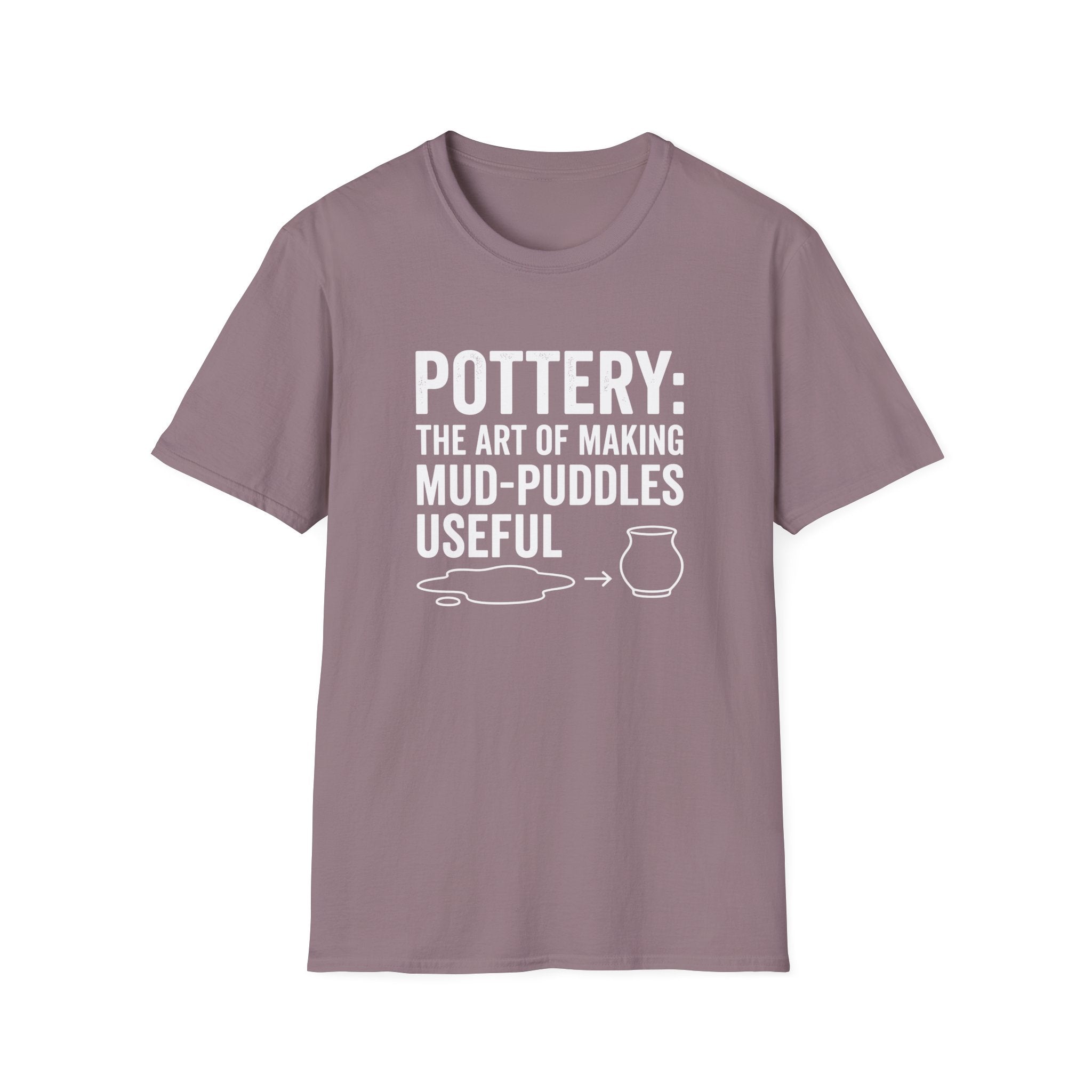 Pottery: The Art Of Making Mud-Puddles Useful T-Shirt