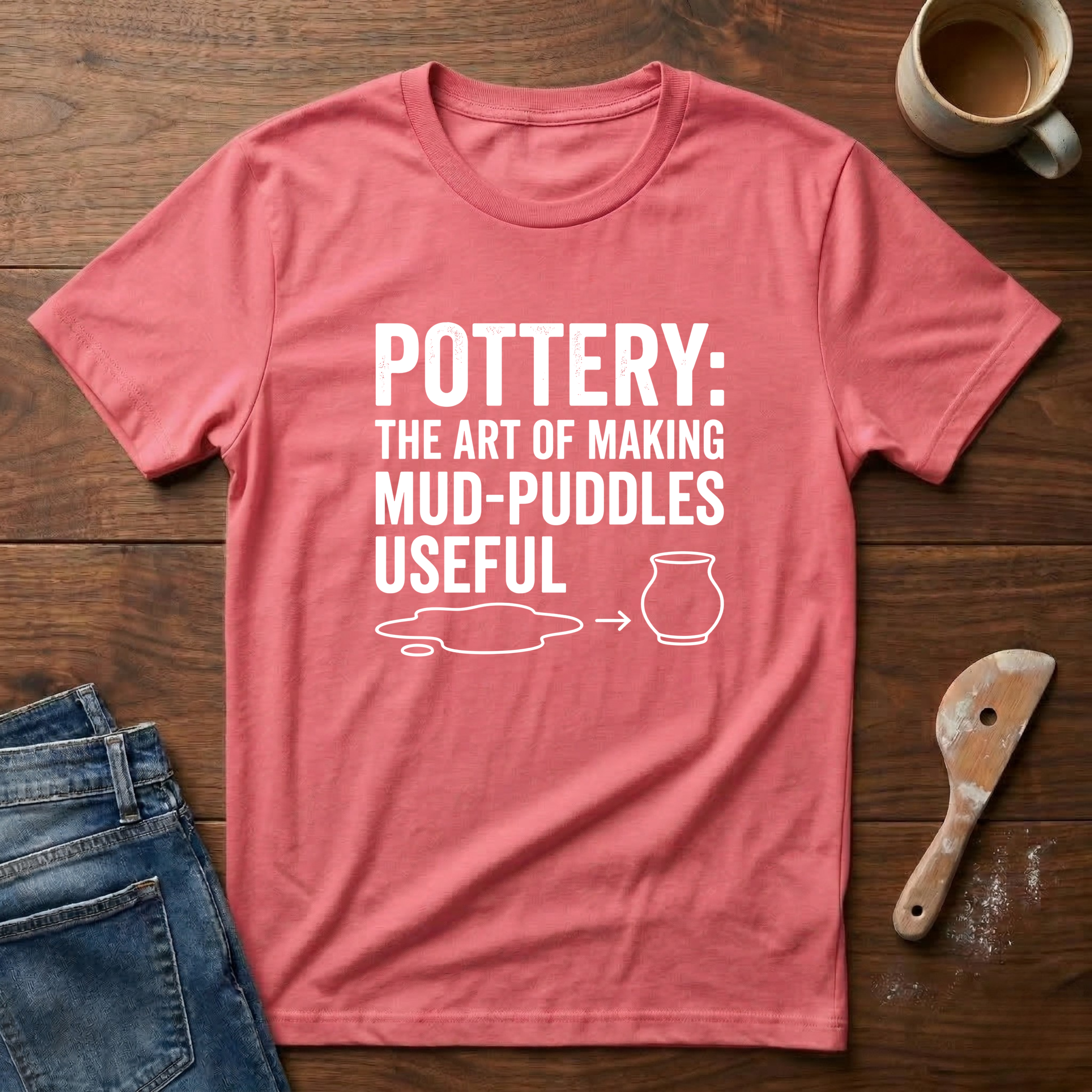 Pottery: The Art Of Making Mud-Puddles Useful T-Shirt