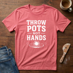 Throw Pots Not Hands T-Shirt