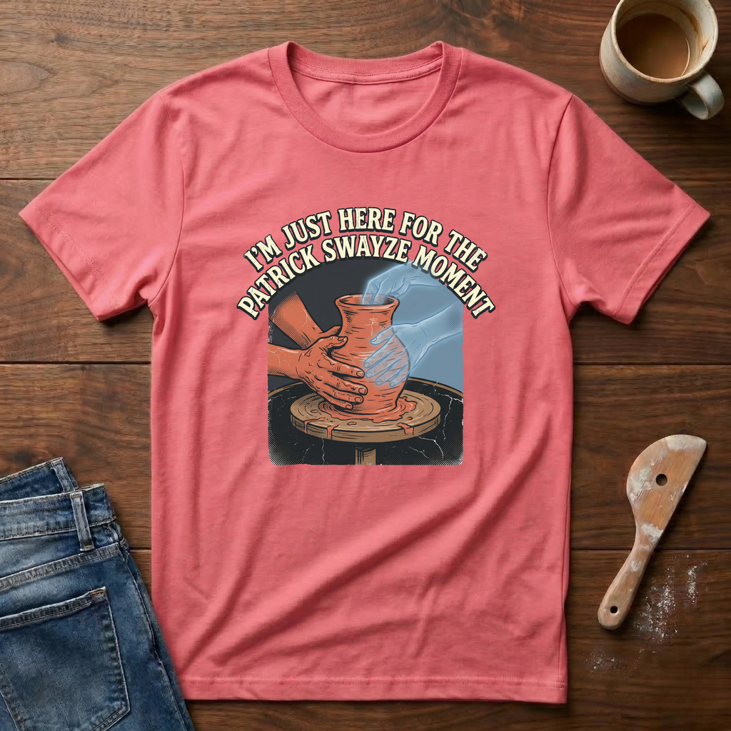I'm Just Here For The Patrick Swayze Moment T-Shirt