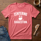 Centering Is A Suggestions T-Shirt