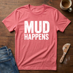 Mud Happens T-Shirt