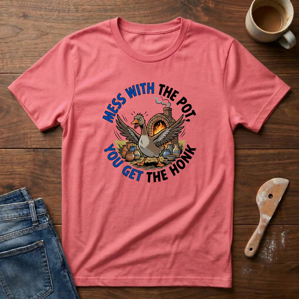 Mess With The Pot You Get The Honk T-Shirt