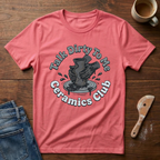 Talk Dirty To Me Ceramics Club T-Shirt
