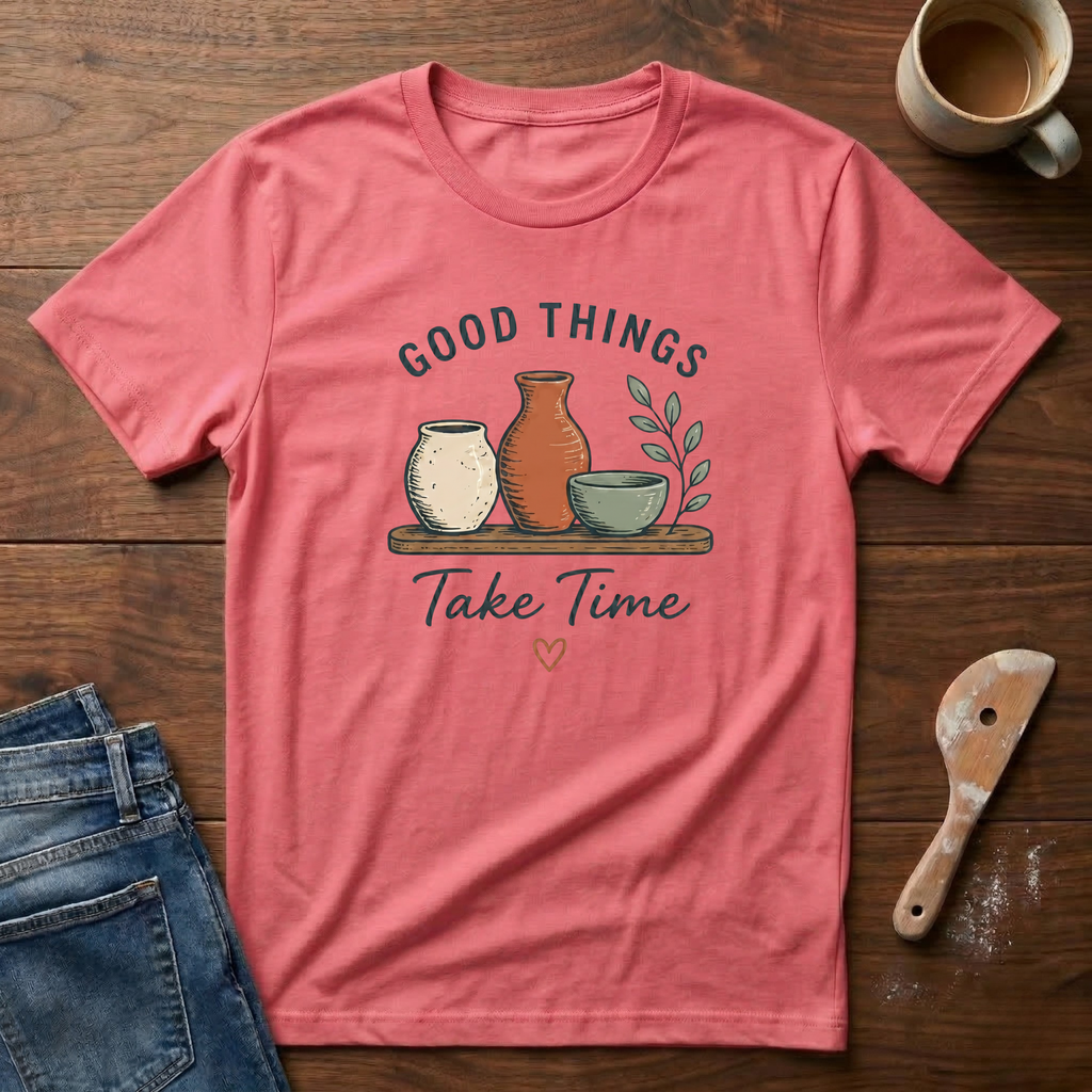 Good Things Take Time T-Shirt