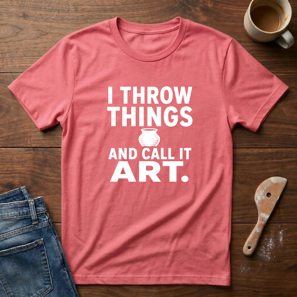 I Throw Things And Call It Art T-Shirt