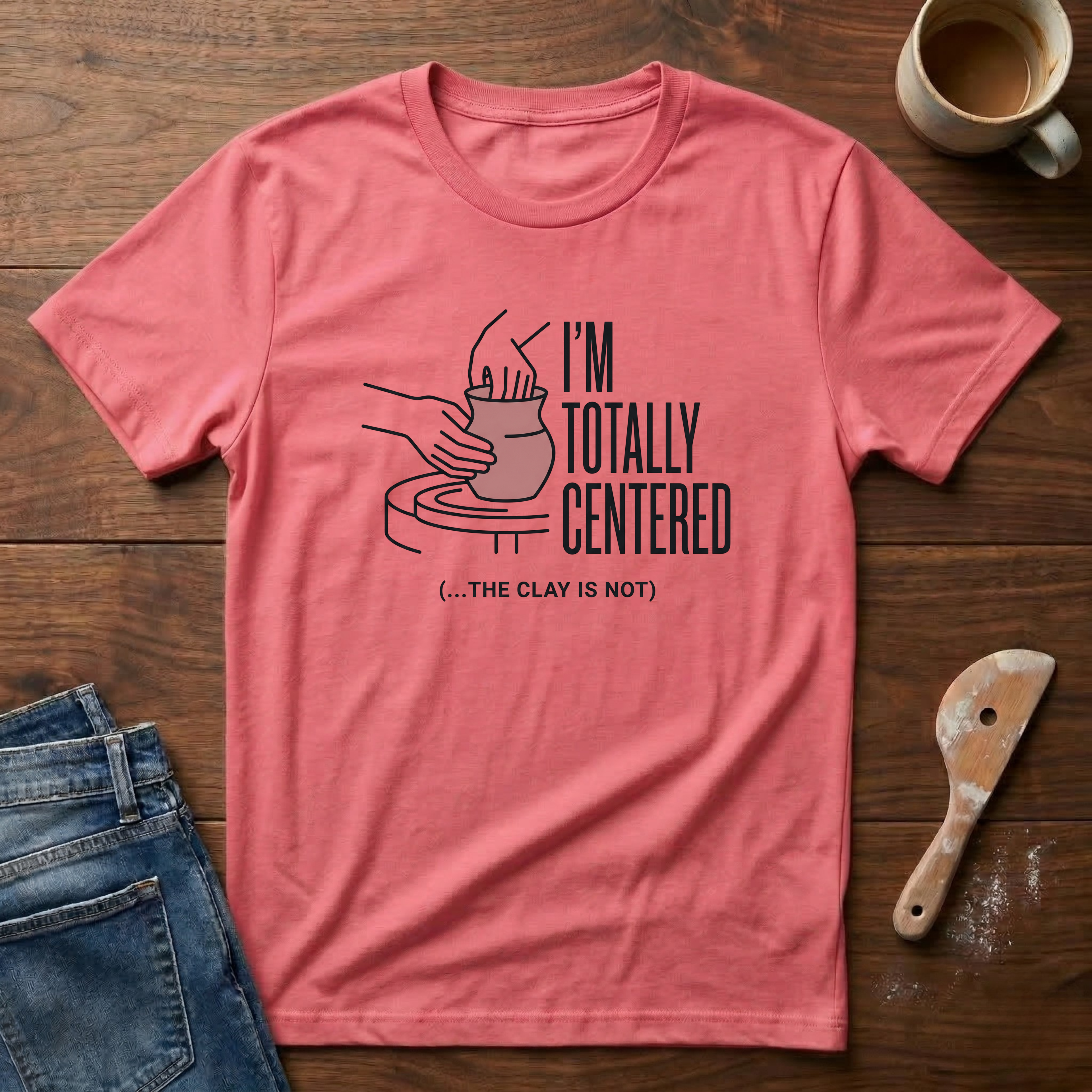 I'm Totally Centered The Clay Is Not T-Shirt