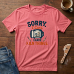 Sorry, I Can't. I Have Kiln Things T-Shirt