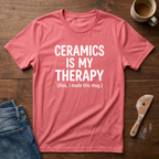 Ceramics Is My Therapy (Also I Made This Mug) T-Shirt