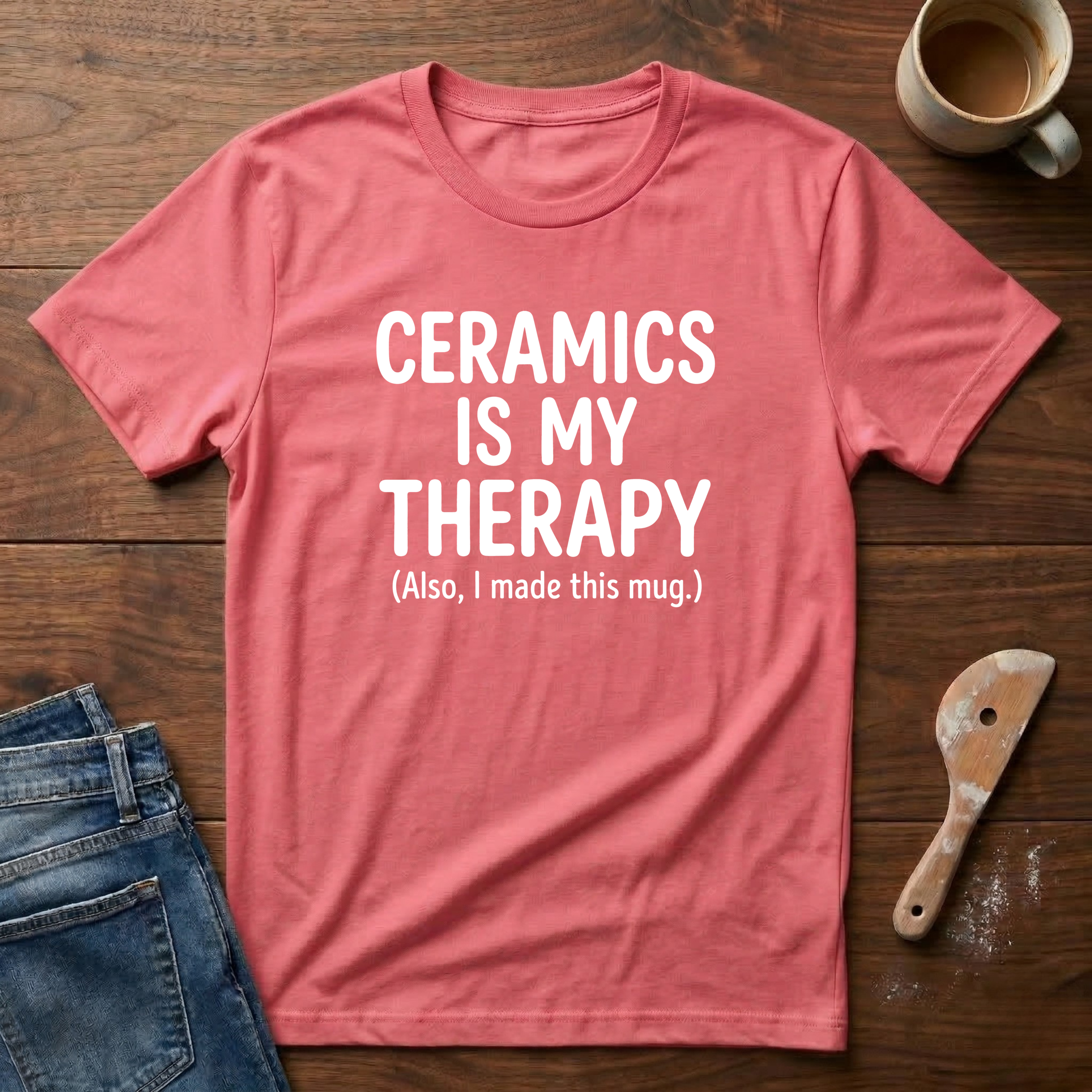 Ceramics Is My Therapy (Also I Made This Mug) T-Shirt