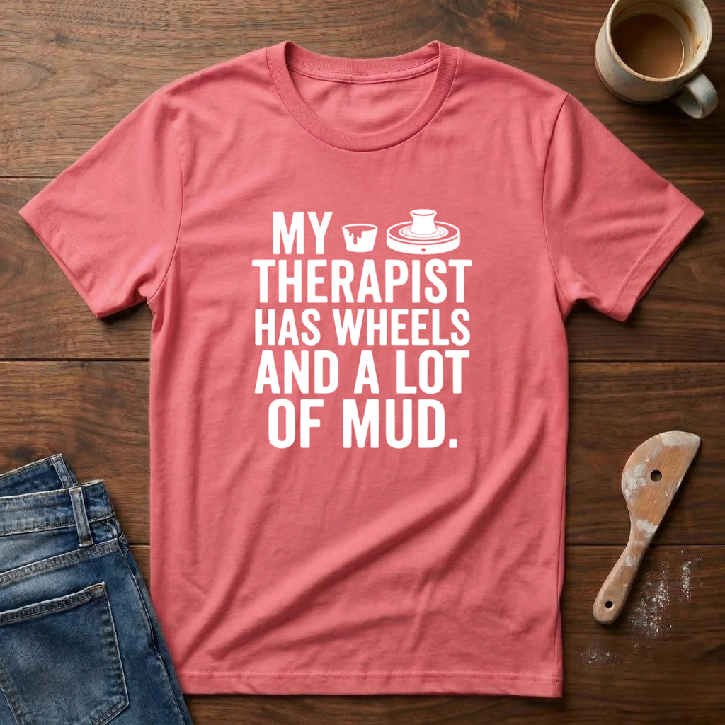 My Therapist Has Wheels And A Lot Of Mud T-Shirt