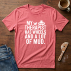 My Therapist Has Wheels And A Lot Of Mud T-Shirt