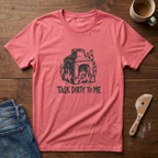 Talk Dirty To Me T-Shirt