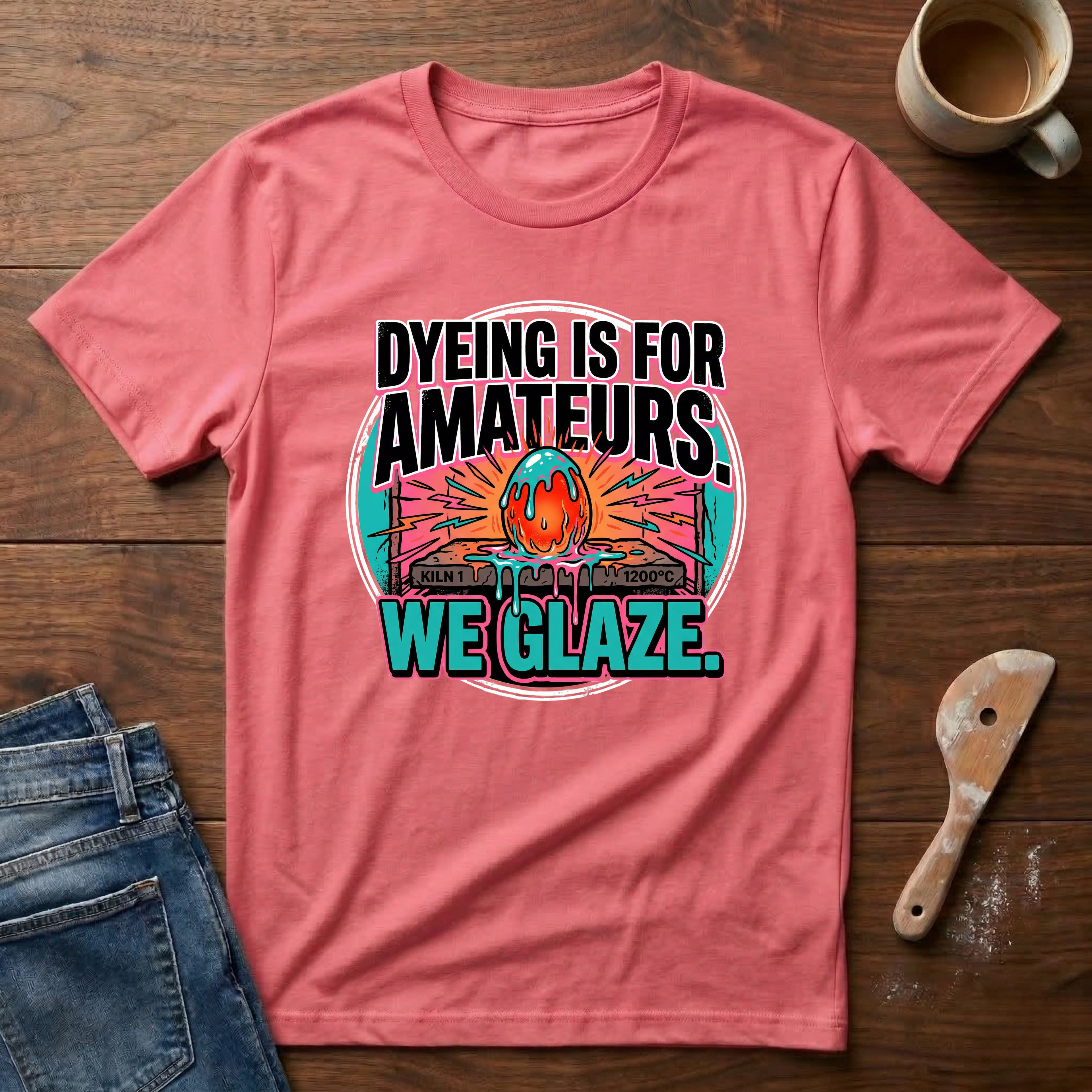 Dyeing Is For Amateurs. We Glaze T-Shirt