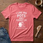 I Like Big Pots And I Cannot Lie T-Shirt
