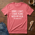 Sorry, I Can't. I Have Plans With My Kiln T-Shirt