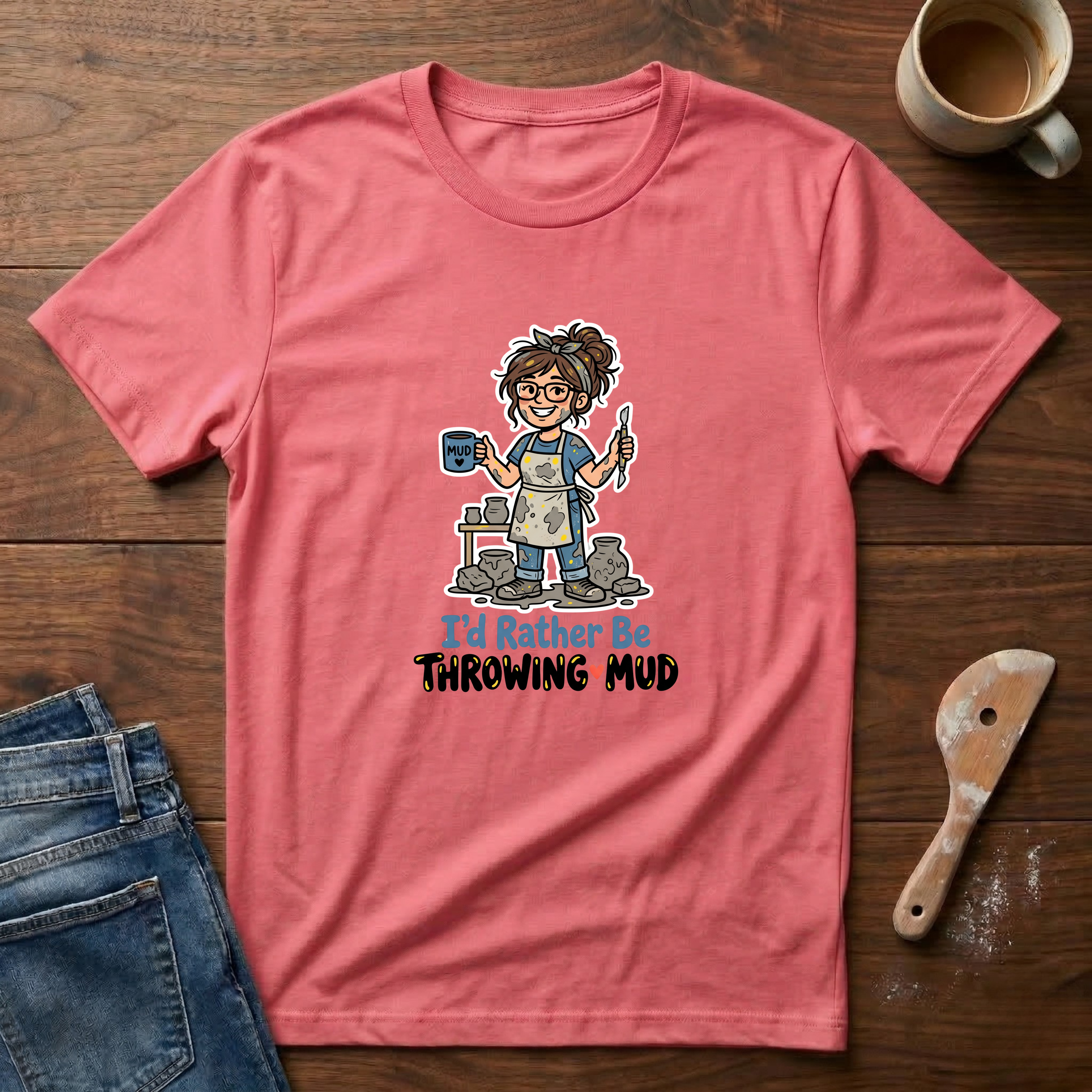 I'd Rather Be Throwing Mud T-Shirt