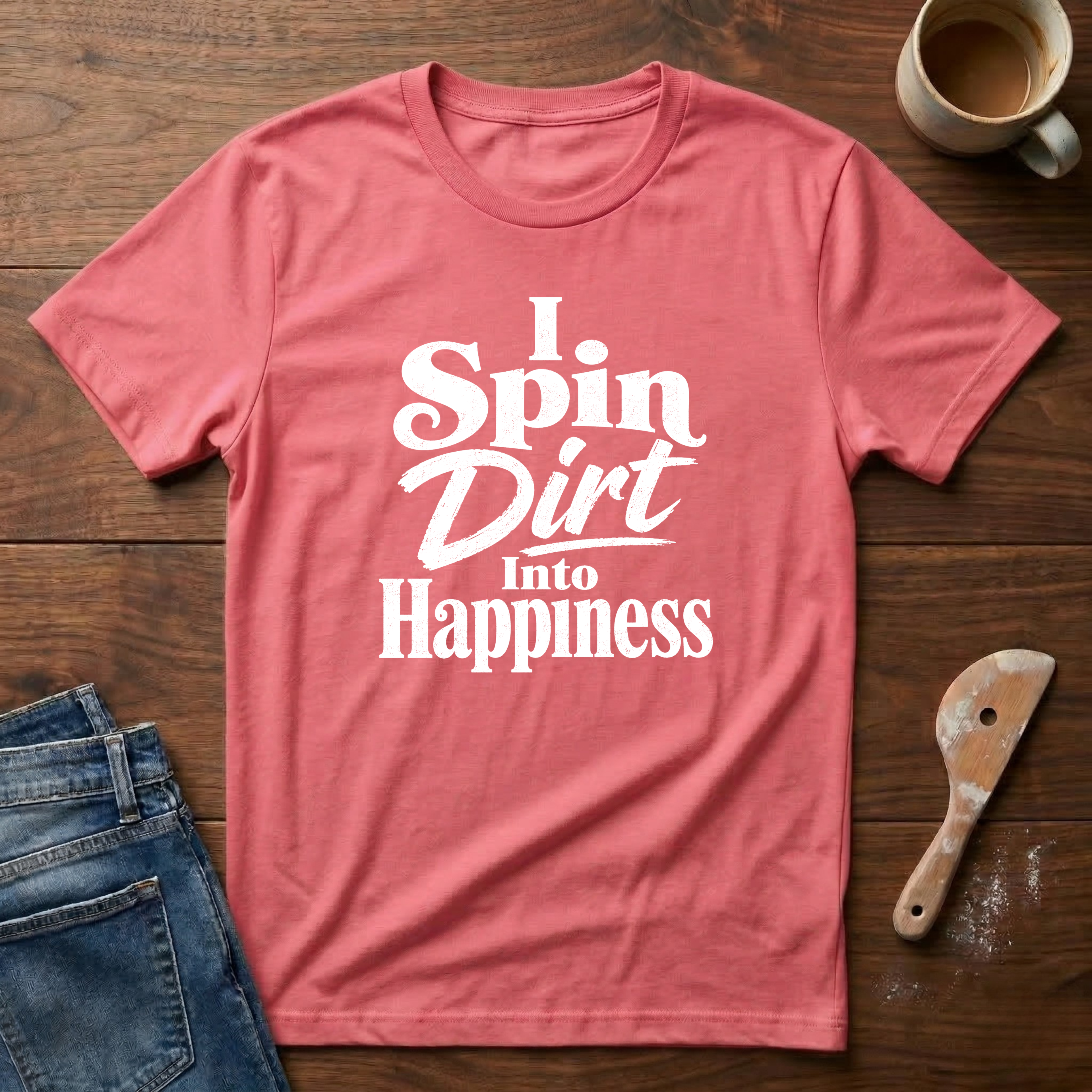I Spin Dirt Into Happiness T-Shirt