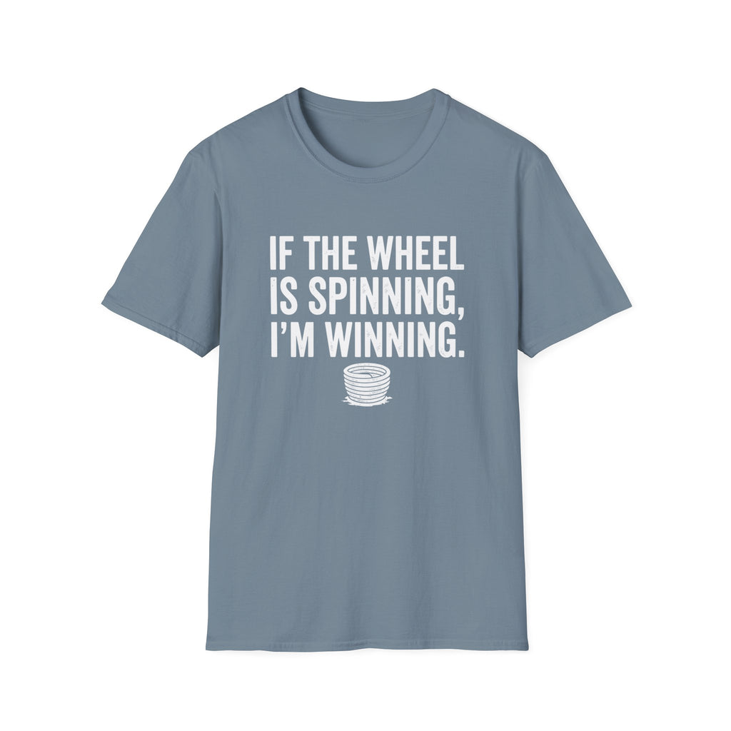 If The Wheel Is Spinning, I'm Winning T-Shirt