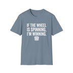 If The Wheel Is Spinning, I'm Winning T-Shirt
