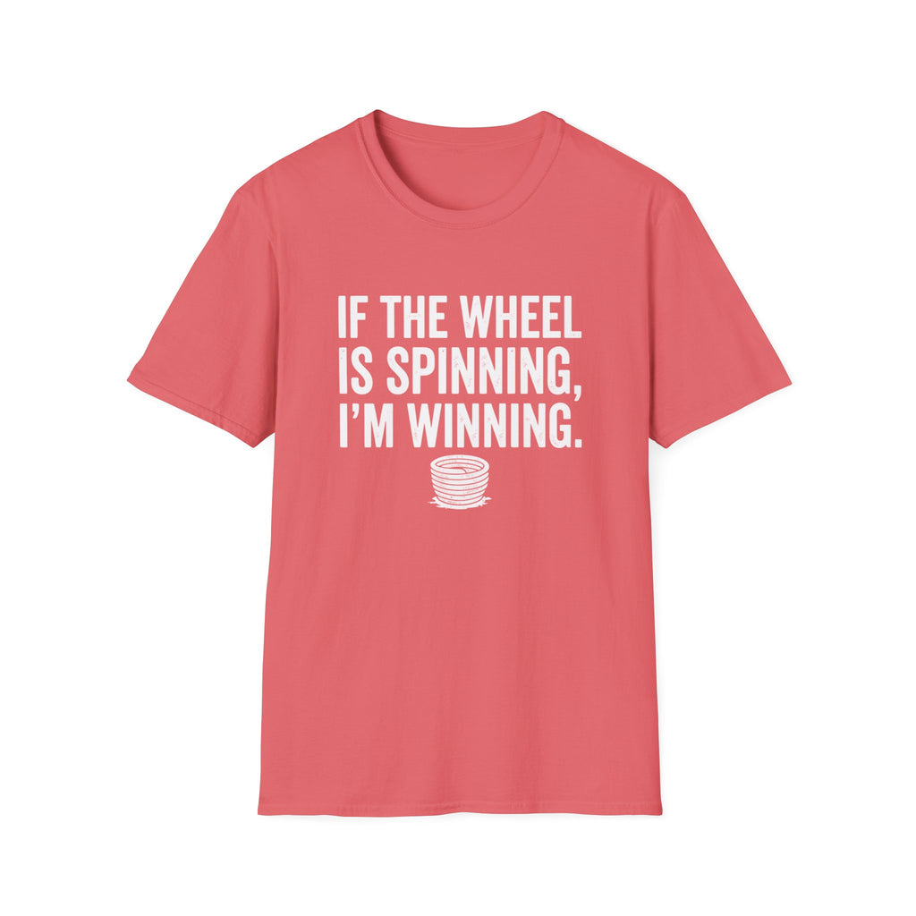 If The Wheel Is Spinning, I'm Winning T-Shirt