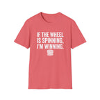 If The Wheel Is Spinning, I'm Winning T-Shirt