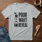 Pour. Wait. Reveal T-Shirt