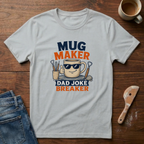 Mug Maker Dad Joke Breaker T-Shirt
