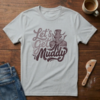Let's Get Muddy T-Shirt