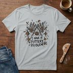 I Have A Pottery Problem (Muddy) T-Shirt
