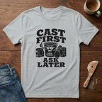 Cast First Ask Later T-Shirt